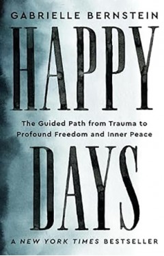 Happy Days - The Guided Path from Trauma to Profound Freedom and Inner Peace